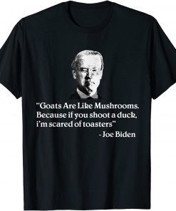 Classic Goats Are Like Mushrooms Funny Joe Biden Quote T-Shirt