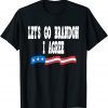 T-Shirt Lets Go Brandon I Agree Funny Biden Biden Quote US Flag