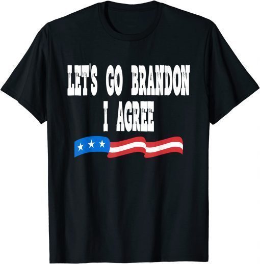 T-Shirt Lets Go Brandon I Agree Funny Biden Biden Quote US Flag