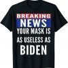 2022 Breaking News Mask Is Useless As Biden TShirt