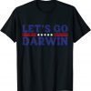 Sarcastic Lets Go Darwin let's Go Darwin Humor Quote Gift T-Shirt