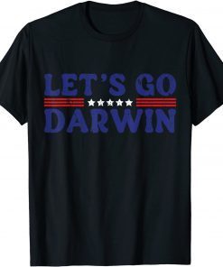 Sarcastic Lets Go Darwin let's Go Darwin Humor Quote Gift T-Shirt