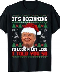 Tee Shirts It's Beginning To Look A Lot Like I Told You So Trump Ugly Funny