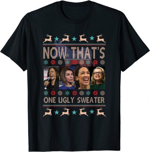 Now That's One Ugly Sweater Harris Pelosi Aoc Hillary Xmas Unisex T-Shirt