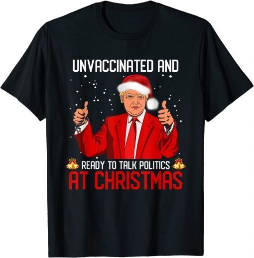Official Unvaccinated And Ready To Talk Politics At Christmas T-Shirt