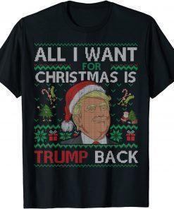 All I Want for Christmas Is Trump Back & New President Ugly Unisex T-Shirt