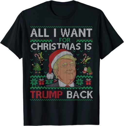 All I Want for Christmas Is Trump Back & New President Ugly Unisex T-Shirt