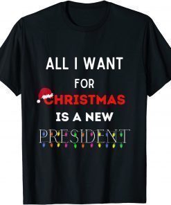 Official All I Want For Christmas Is A New President funny ugly T-Shirt