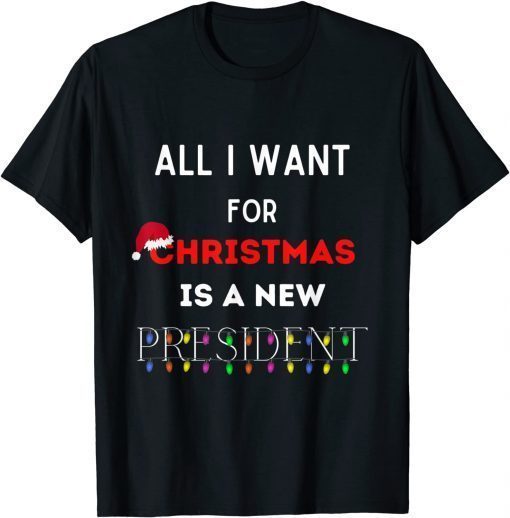 Official All I Want For Christmas Is A New President funny ugly T-Shirt