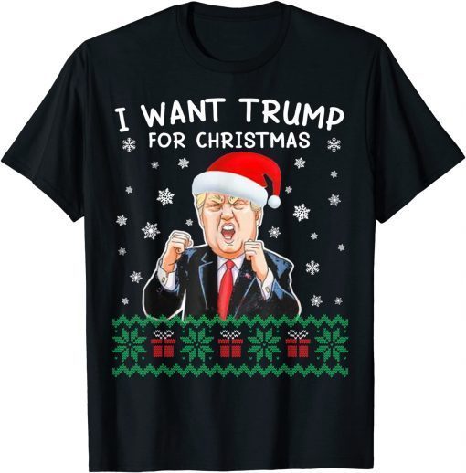 I Want Trump For Christmas Ugly Christmas Sweater Shirt