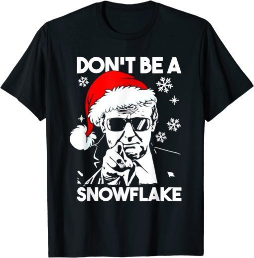 Don't Be A Snowflake Santa Trump Ugly Christmas Sweater Gift T-Shirt