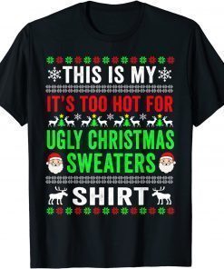 This Is My It's Too Hot For Ugly Christmas Sweaters 2022 T-Shirt