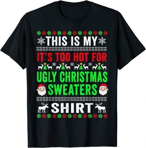 This Is My It's Too Hot For Ugly Christmas Sweaters 2022 T-Shirt