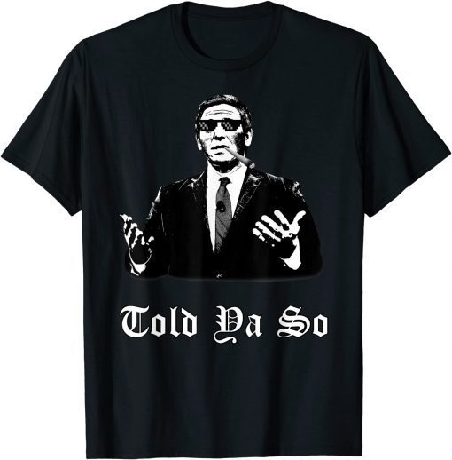 DeSantis Told Ya So (Florida Governor Political Humor) Classic T-Shirt