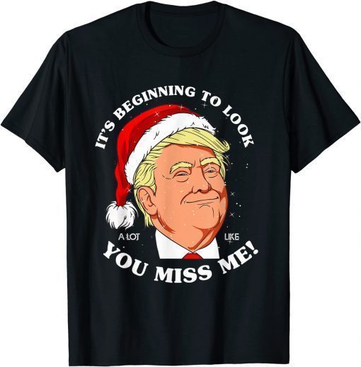 T-Shirt Christmas Its Beginning To Look A Lot Like You Miss Me Trump