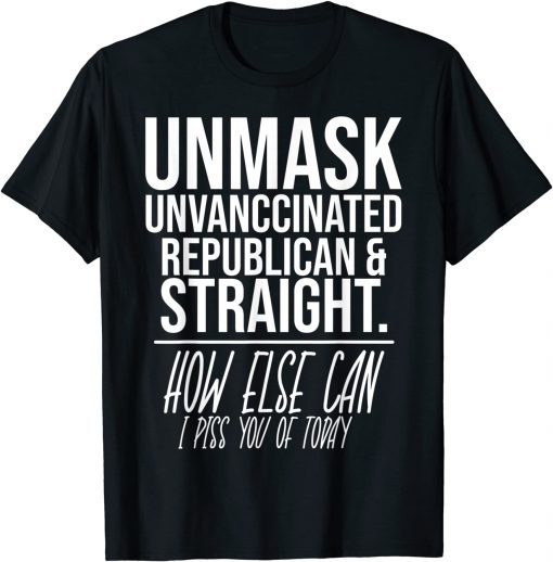 Unmask Unvaccinated Republican & Straight Funny Sarcasm Unisex Tee Shirts
