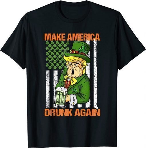 Trump Make America Drunk Again Beer St Patricks Day 2022 TShirt