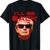 Funny Trump 2022 Election Conservative Gag Gift I'll Be Back Gift T-Shirt
