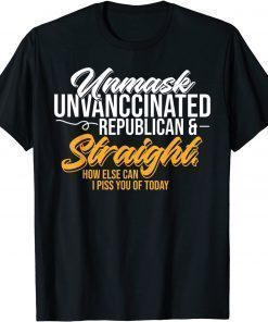 Funny Unmask Unvaccinated Republican & Straight Funny Sarcasm TShirt