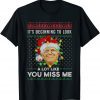 Its Beginning To Look A Lot Like You Miss Me Trump Christmas Gift TShirt