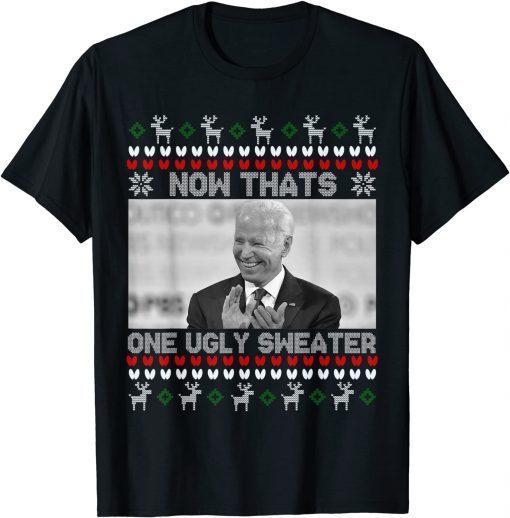 Official Now That's One Ugly Sweater Joe Biden, Funny biden Xmas T-Shirt