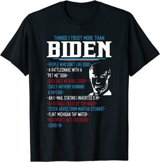 Funny Things I Trust More Than Biden TShirt