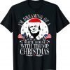 I'm Dreaming Of A White House With Trump Christmas President Shirts