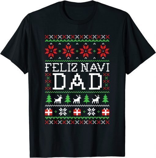 Feliz Navi Dad Ugly Christmas Sweatshirt Gift Tee Shirts