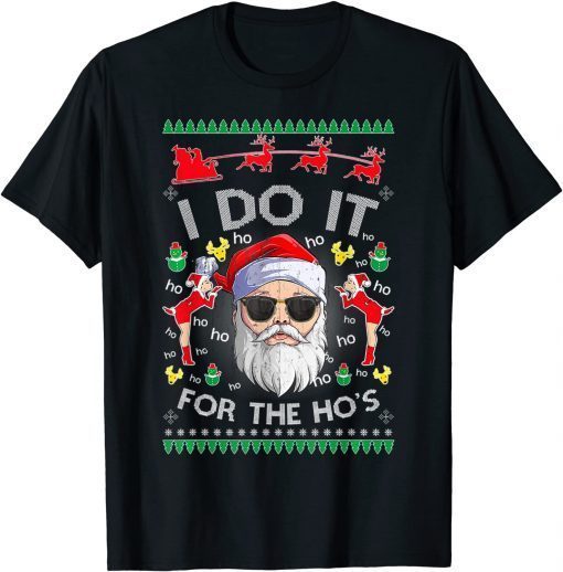 Christmas Santa Claus I Do It For The Hos Xmas Ugly Sweater Funny Tee Shirts