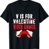 2022 V Is For Video Games Funny Valentines Day Gamer Boy Men Funny T-Shirt