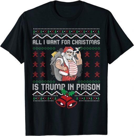 All I want for Christmas is Trump in prison Ugly sweater Funny T-Shirt