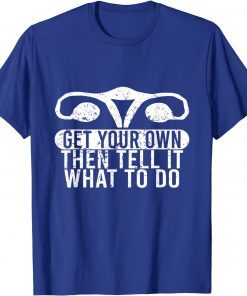 Get Your Own Then Tell It What To Do Unisex T-Shirt