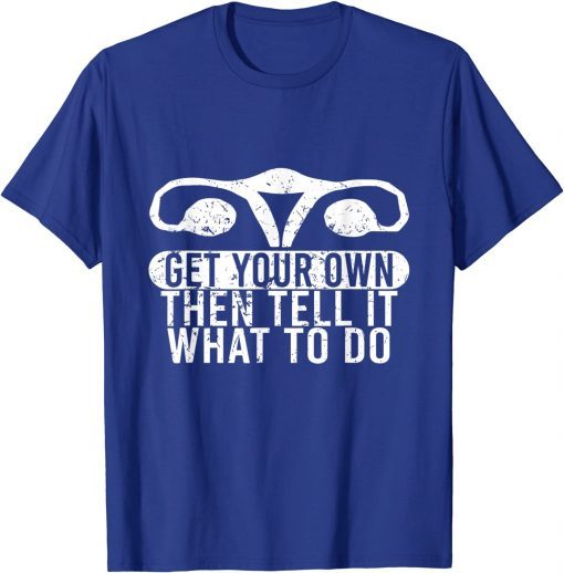 Get Your Own Then Tell It What To Do Unisex T-Shirt