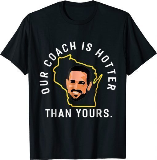 Our Coach is Hotter Than Yours Unisex Tee Shirts