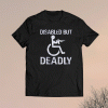 Disabled But Deadly T-Shirt