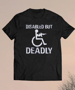 Disabled But Deadly T-Shirt