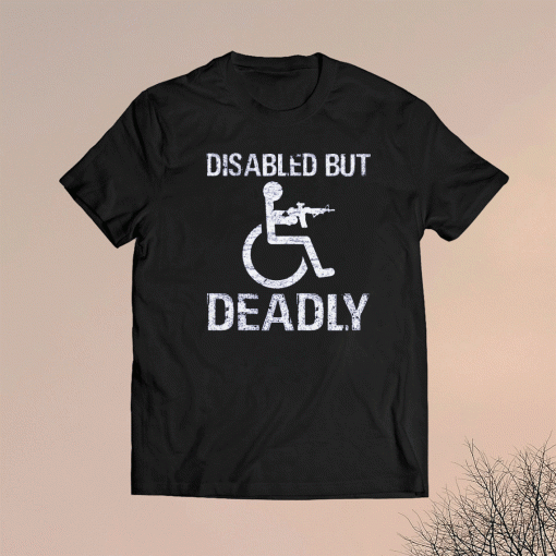 Disabled But Deadly T-Shirt