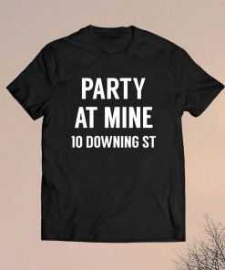 Party At Mine 10 Downing ST Shirt