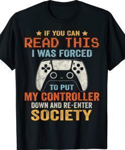 I Was Forced To Put My Controller Down Funny Gaming Shirt