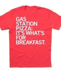 Gas Station Pizza It's What's For Breakfast Shirt