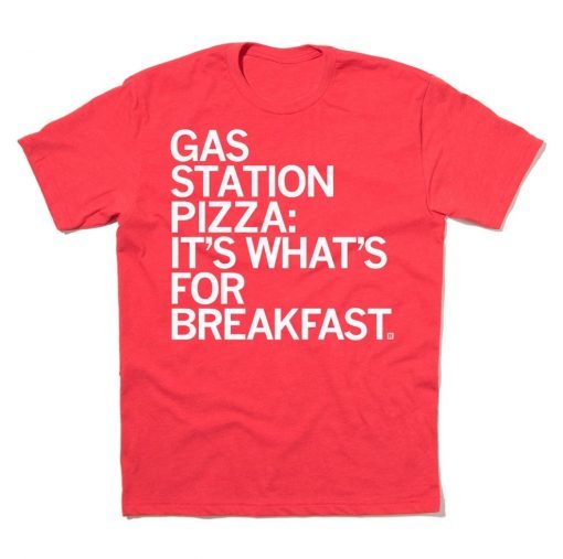 Gas Station Pizza It's What's For Breakfast Shirt