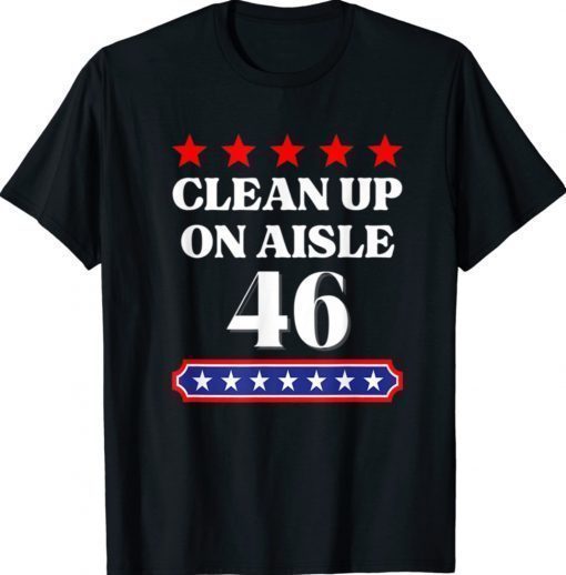 Clean Up On Aisle 46 Funny Impeach Biden Shirt