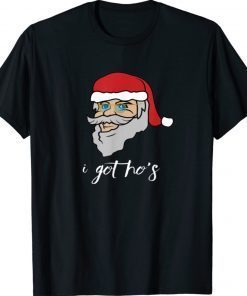 I Got Ho's With Santa Clause Face Shirt