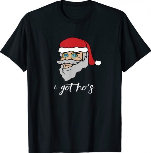 I Got Ho's With Santa Clause Face Shirt