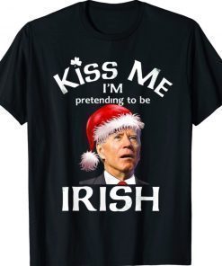 Santa Joe Biden Kiss Me I'm Pretending To Be Irish Funny Shirt