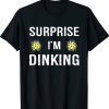 Surprise I'm Dinking Funny Pickleball Shirt