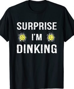 Surprise I'm Dinking Funny Pickleball Shirt