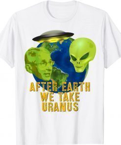 Fauci Alien UFO Space After Earth We Take Uranus Shirt