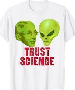 Fauci Alien Trust Science Shirt