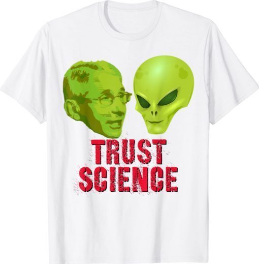 Fauci Alien Trust Science Shirt